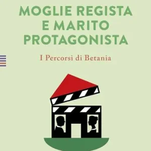 Moglie regista e marito protagonista. I Percorsi di Betania (IV) Offerta