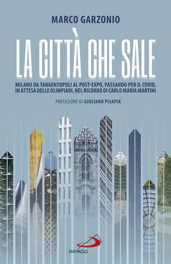 Subito Disponibile La città che sale. Milano da Tangentopoli al post-Expo, passando per il Covid, in attesa delle Olimpiadi, nel ricordo di Carlo Maria Martini