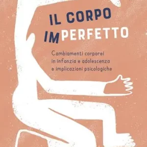 Il corpo (im)perfetto. Cambiamenti corporei in infanzia e adolescenza e implicazioni psicologiche Di Tendenza