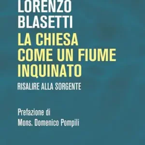 La Chiesa come un fiume inquinato. Risalire alla sorgente Pagamento Sicuro