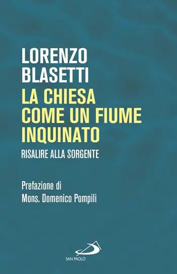 La Chiesa come un fiume inquinato. Risalire alla sorgente Pagamento Sicuro