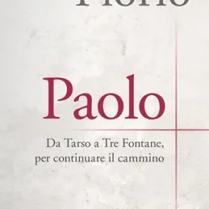 Paolo. Da Tarso a Tre Fontane, per continuare il cammino Esclusivo