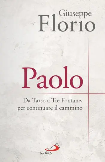 Paolo. Da Tarso a Tre Fontane, per continuare il cammino Esclusivo