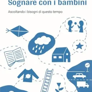 Sognare con i bambini. Ascoltando i bisogni di questo tempo Promozione