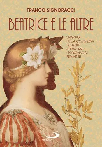 Novità Beatrice e le altre. Viaggio nella Commedia di Dante attraverso i personaggi femminili