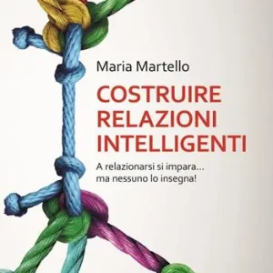 Promozione Costruire relazioni intelligenti. A relazionarsi si impara... ma nessuno lo insegna!