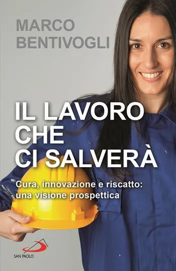 Prezzo Ridotto Il lavoro che ci salverà. Cura, innovazione e riscatto una visione prospettica