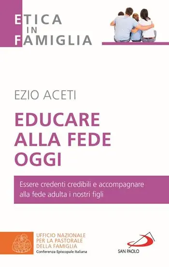 Educare alla fede oggi. Essere credenti credibili e accompagnare alla fede adulta i nostri figli Spedizione Espresso