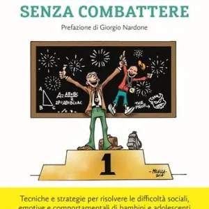 Vincere senza combattere. Tecniche e strategie per risolvere le difficoltà sociali, emotive e comportamentali di bambini e adolescenti Spedito Oggi