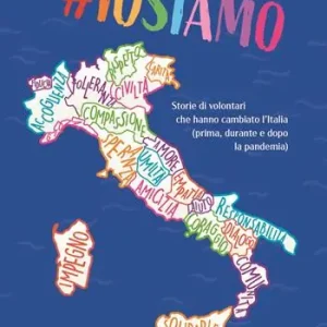 Iosiamo. Storie di volontari che hanno cambiato l‘Italia (prima, durante e dopo la pandemia) Quantità Limitata