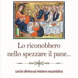 Lo riconobbero nello spezzare il pane... Lectio divina sul mistero eucaristico Consegna Rapida