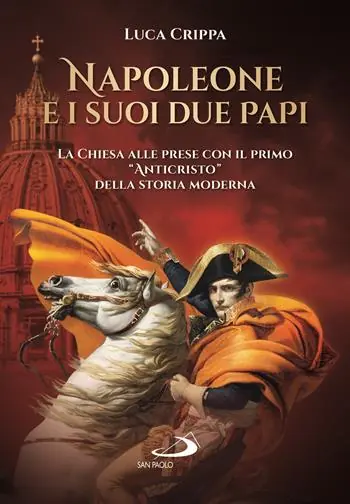 Offerta Del Giorno Napoleone e i suoi due papi. La Chiesa alle prese con il primo «Anticristo» della storia moderna