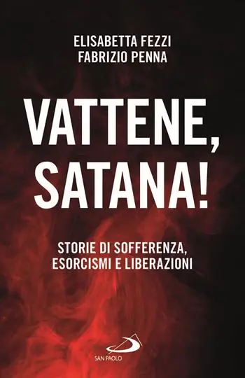 Esclusivo Vattene, satana! Storie di sofferenza, esorcismi e liberazioni