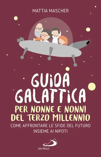 Guida galattica per nonne e nonni del Terzo Millennio. Come affrontare le sfide del futuro insieme ai nipoti Ultimissimo Modello