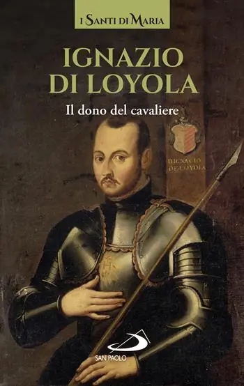 Ignazio di Loyola. Il dono del cavaliere Ultime Pezzi