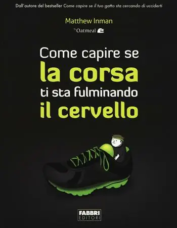 Scelto Dai Clienti Come capire se la corsa ti sta fulminando il cervello. Ediz. illustrata