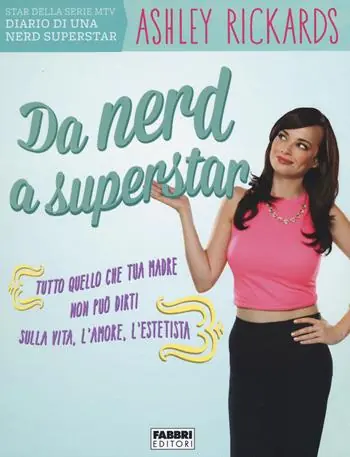 Da nerd a superstar. Tutto quello che tua madre non può dirti sulla vita, l‘amore, l‘estetista Più Venduto