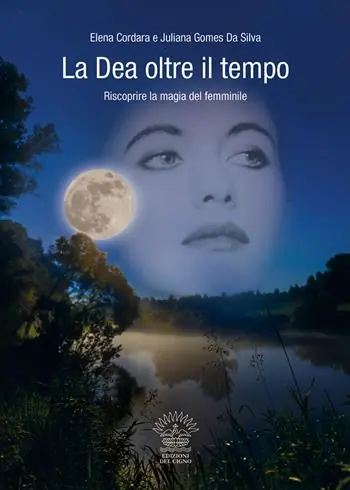 Consegna Rapida La dea oltre il tempo. Riscoprire la magia del femminile