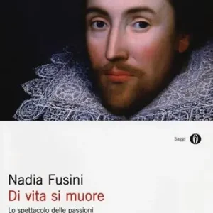 Occasione Di vita si muore. Lo spettacolo delle passioni nel teatro di Shakespeare