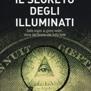 Direttamente Dal Produttore Il segreto degli illuminati. Dalle origini ai giorni nostri storia dell‘Occhio che Tutto Vede