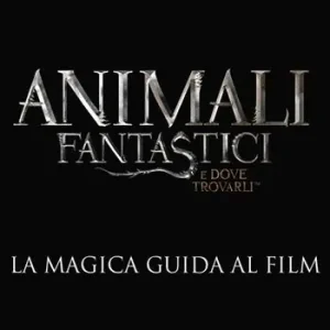 Animali fantastici e dove trovarli. La magica guida al film. Ediz. illustrata Esclusivo