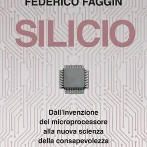 Occasione Silicio. Dall‘invenzione del microprocessore alla nuova scienza della consapevolezza. Nuova ediz.