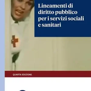 Lineamenti di diritto pubblico per i servizi sociali e sanitari Ordina Subito