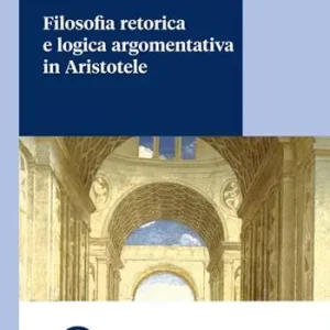 Filosofia retorica e logica argomentativa in Aristotele A Buon Prezzo