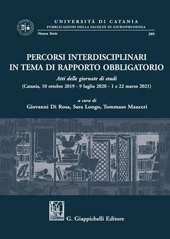 Percorsi interdisciplinari in tema di rapporto obbligatorio. Atti delle giornate di studi (Catania, 10 ottobre 2019-9 luglio 2020-1 e 22 marzo 2021) Prezzo Basso