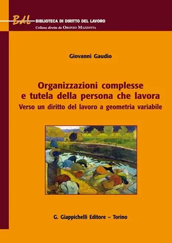 Organizzazioni complesse e tutela della persona che lavora. Verso un diritto del lavoro a geometria variabile Consegna Rapida
