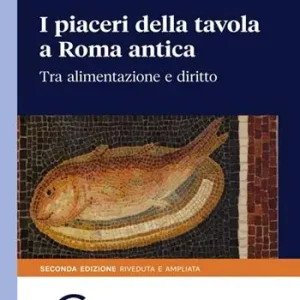 Offerta Limitata I piaceri della tavola in Roma antica. Tra alimentazione e diritto