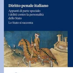 Diritto penale italiano. Appunti di parte speciale i delitti contro la personalità dello Stato. Lo Stato si racconta Offerta Limitata