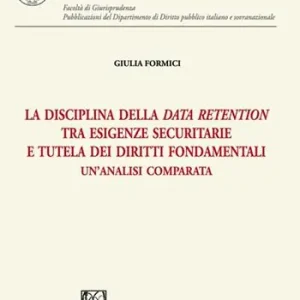 Vendita Finale La disciplina della data retention tra esigenze securitarie e tutela dei diritti fondamentali. Un‘analisi comparata