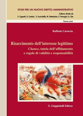 Risarcimento dell‘interesse legittimo. Chance, tutela dell‘affidamento e regole di validità e responsabilità Esclusivo