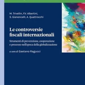 Le controversie fiscali internazionali. Strumenti di prevenzione, cooperazione tra istituzioni e processo nell‘epoca della globalizzazione Offerta Del Giorno