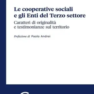 Le cooperative sociali e gli Enti del Terzo settore. Caratteri di originalità e testimonianze sul territorio Vendita Finale