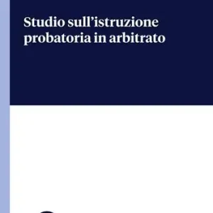 Ultime Pezzi Studio sull‘istruzione probatoria in arbitrato