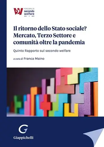 Novità Il ritorno dello Stato sociale? Mercato, Terzo Settore e comunità oltre la pandemia. Quinto Rapporto sul secondo welfare