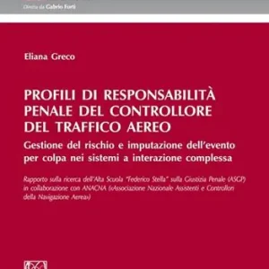 Prezzo Basso Profili di responsabilità penale del controllore del traffico aereo. Gestione del rischio e imputazione dell‘evento per colpa nei sistemi a interazione complessa