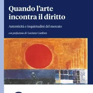 Acquista Ora Quando l‘arte incontra il diritto. Autenticità e inquietudini del mercato