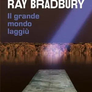 Non Perdere Il grande mondo laggiù