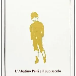 Di Tendenza L‘ abatino Pelli e il suo secolo. Giuseppe Pelli 1729-1808
