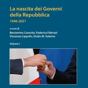 La nascita dei governi della Repubblica 1946-2021. Vol. 1 Promozione Esclusiva