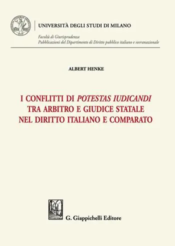 I conflitti di potestas iudicandi tra arbitro e giudice statale nel diritto italiano e comparato Ultima Occasione