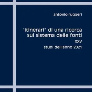 Offerta Speciale «Itinerari» di una ricerca sul sistema delle fonti. Vol. 25 Studi dell‘anno 2021