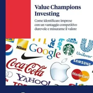 Bestseller Value champions investing. Come identificare imprese con un vantaggio competitivo durevole e misurarne il valore