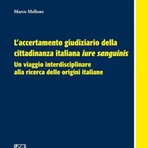 Ultime Pezzi L‘accertamento giudiziario della cittadinanza italiana «iure sanguinis». Un viaggio interdisciplinare alla ricerca delle origini italiane