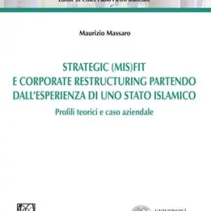 Strategic (MIS)FIT e Corporate restructuring partendo dall‘esperienza in uno Stato islamico. Profili teorici e caso aziendale Scelto Dai Clienti