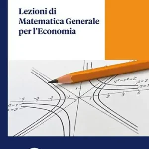 Lezioni di matematica generale per l‘economia Esclusivo