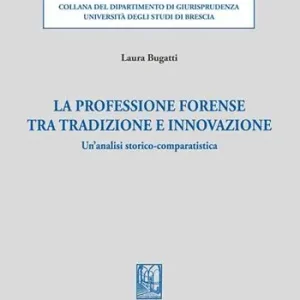 La professione forense tra tradizione e innovazione. Un‘analisi storico-comparatistica Occasione